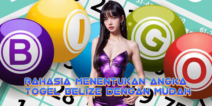 Rahasia Menentukan Angka Togel Belize Dengan Mudah