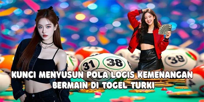 Kunci Menyusun Pola Logis Kemenangan Bermain di Togel Turki