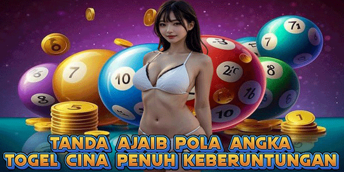 Tanda Ajaib Pola Angka Togel Cina Penuh Keberuntungan