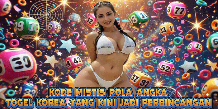 Kode Mistis Pola Angka Togel Korea Yang Kini Jadi Perbincangan