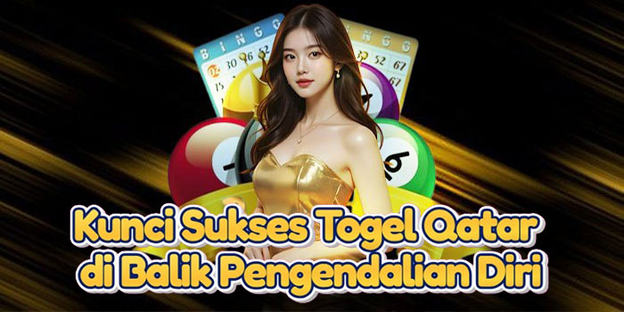 Kunci Sukses Togel Qatar di Balik Pengendalian Diri