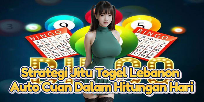 Strategi Jitu Togel Lebanon Auto Cuan Dalam Hitungan Hari