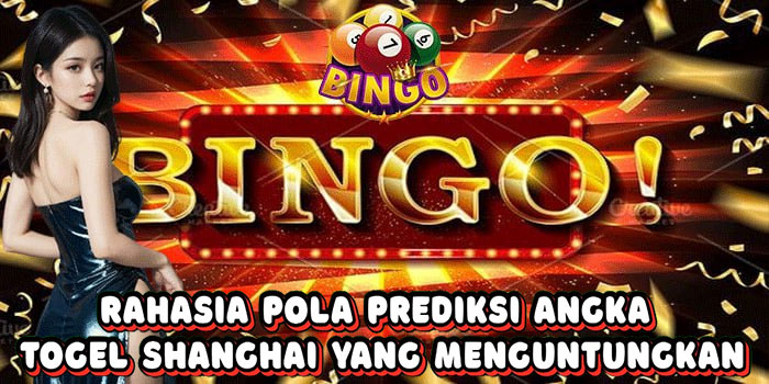 Rahasia Pola Prediksi Angka Togel Shanghai Yang Menguntungkan