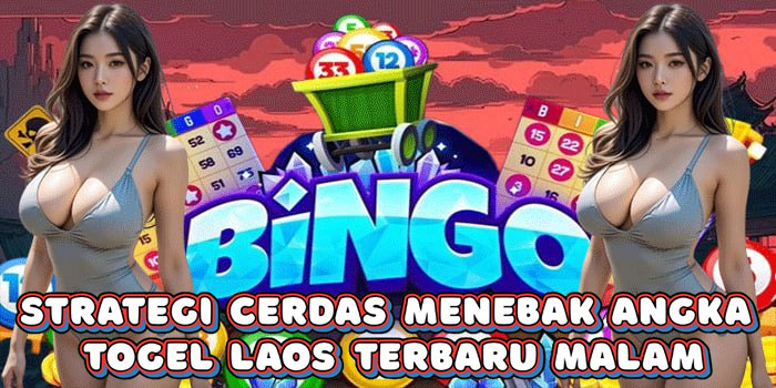 Strategi Cerdas Menebak Angka Togel Laos Terbaru Malam