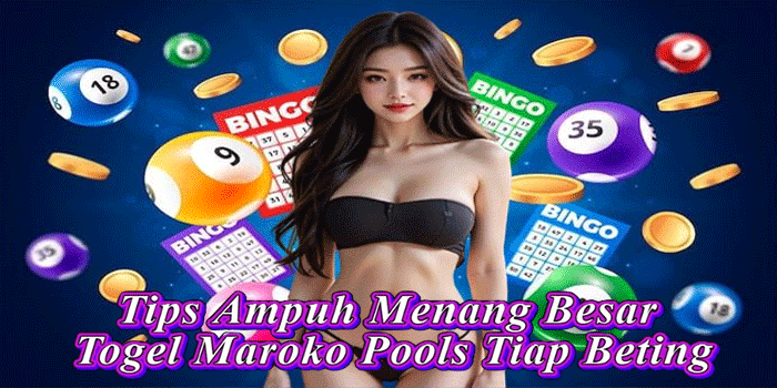 Tips Ampuh Menang Besar Togel Maroko Pools Tiap Beting