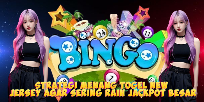 Strategi Menang Togel New Jersey Agar Sering Raih Jackpot Besar